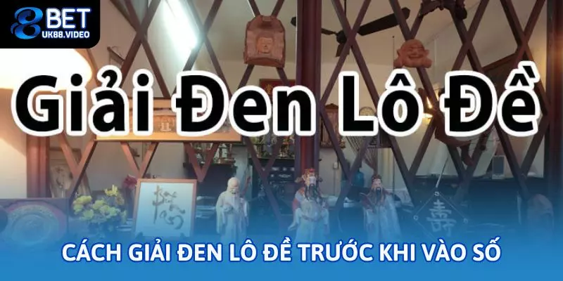 Cách Giải Đen Lô Đề 88BET – Bí Quyết Xóa Xui Cho Tân Thủ 1 - Cách giải đen lô đề trước khi vào số