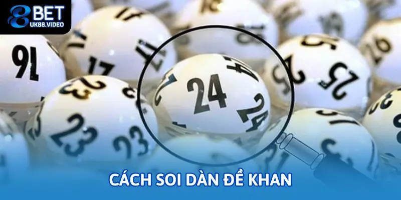 Dàn Đề Khan Là Gì? Hướng Dẫn Soi Dàn Đề Khan Chuẩn Xác 2 - Cách soi dàn đề khan với những phương pháp hiệu quả