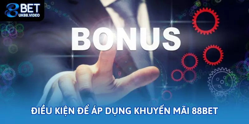 Khuyến Mãi 88Bet – Cập Nhật Ưu Đãi Mới Nhất 2025 1 - Điều kiện để áp dụng khuyến mãi 88bet