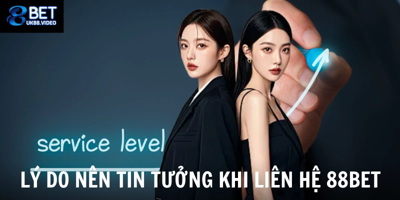 Liên Hệ 88bet 5 - Lý do nên tin tưởng khi liên hệ 88bet