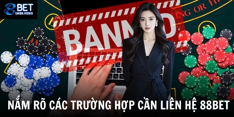 Liên Hệ 88bet 3 - Nắm rõ các trường hợp cần liên hệ 88bet