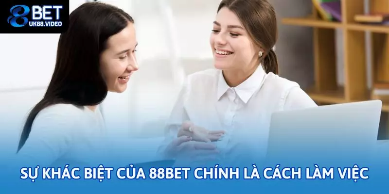 88bet Có Uy Tín Không? Phân Tích Từ A–Z Để Game Thủ An Tâm 3 - Sự khác biệt của 88bet chính là phong thái làm việc của đội ngũ nhân viên